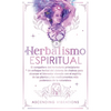 Herbalismo Espiritual: El compañero del herbolario principiante: Un enfoque herbal del sistema de chakras para alcanzar el bienestar elevado con el es - Paperback
