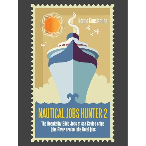 Nautical Jobs Hunter 2: The Hospitality Bible Jobs at Sea Cruise Ships Jobs River Cruise Jobs Hotel Jobs - Paperback