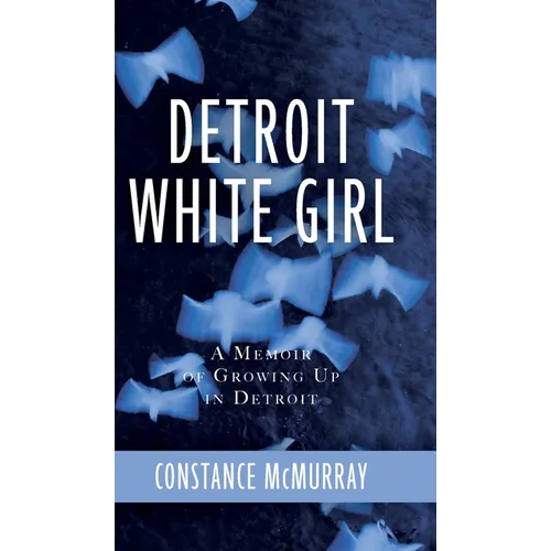 Detroit White Girl: A Memoir of Growing Up in Detroit - Hardcover