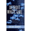 Detroit White Girl: A Memoir of Growing Up in Detroit - Hardcover