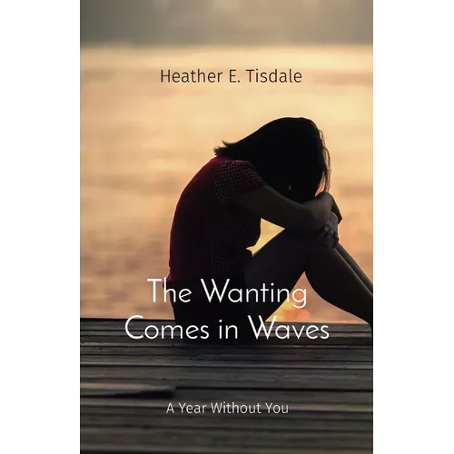 The Wanting Comes in Waves: A Year Without You - Paperback