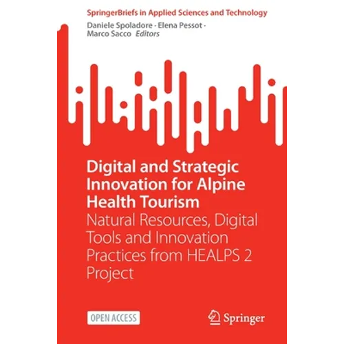 Digital and Strategic Innovation for Alpine Health Tourism: Natural Resources, Digital Tools and Innovation Practices from Healps 2 Project - Paperback