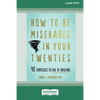 How to Be Miserable in Your Twenties: 40 Strategies to Fail at Adulting [16pt Large Print Edition] - Paperback