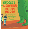 Encoger El Monstruo De Los Miedos: Una guia para los ninos que quieren despedirse de sus miedos - Hardcover
