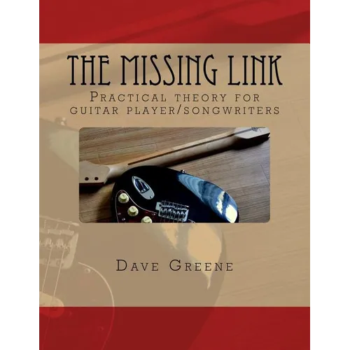 The Missing Link: Practical theory for guitar player/songwriters. - Paperback