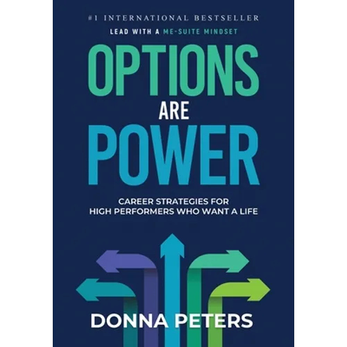 Options Are Power: Career Strategies for High Performers Who Want a Life - Hardcover