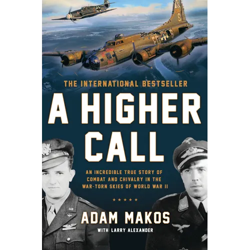 A Higher Call: An Incredible True Story of Combat and Chivalry in the War-Torn Skies of World War II - Paperback