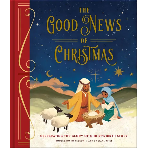 The Good News of Christmas: Celebrating the Glory of Christ's Birth Story - Hardcover