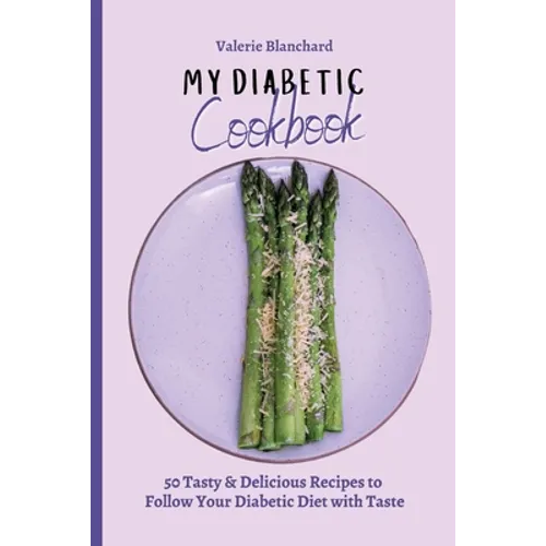 My Diabetic Cookbook: 50 Tasty & Delicious Recipes to Follow Your Diabetic Diet with Taste - Paperback