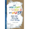 The Crossroads of Should and Must: Find and Follow Your Passion - Hardcover