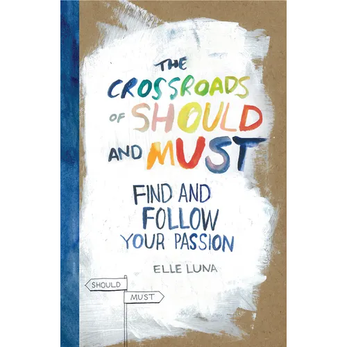 The Crossroads of Should and Must: Find and Follow Your Passion - Hardcover