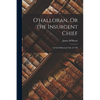 O'halloran, Or the Insurgent Chief: An Irish Historical Tale of 1798 - Paperback