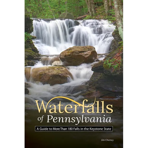 Waterfalls of Pennsylvania: A Guide to More Than 180 Falls in the Keystone State - Paperback