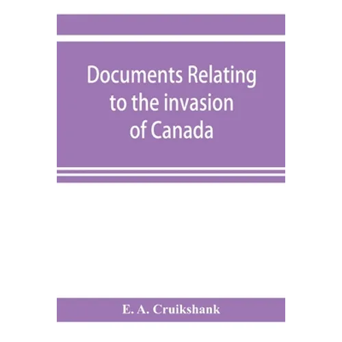 Documents relating to the invasion of Canada and the surrender of Detroit, 1812 - Paperback