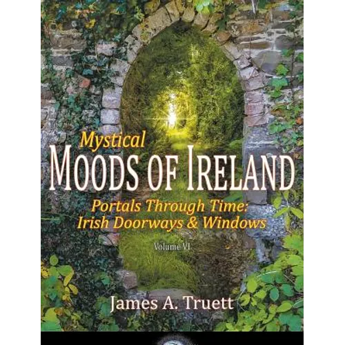 Portals Through Time - Irish Doorways & Windows: Mystical Moods of Ireland, Vol. VI - Hardcover