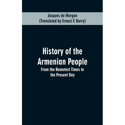 History of the Armenian People: From the Remotest Times to the Present Day - Paperback
