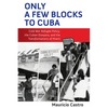 Only a Few Blocks to Cuba: Cold War Refugee Policy, the Cuban Diaspora, and the Transformations of Miami - Hardcover