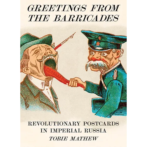Greetings from the Barricades: Revolutionary Postcards in Imperial Russia - Hardcover