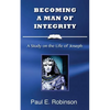 Becoming a Man of Integrity: A Study on the Life of Joseph - Paperback