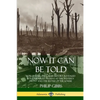 Now It Can Be Told: World War One's True History, Revealed by a Journalist Present at the Western Front and the Battle of the Somme - Paperback