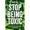 Stop Being Toxic: How to Quit Narcissistic and Manipulative Behaviors, Overcome Negativity, and Build Healthy Relationships - Paperback