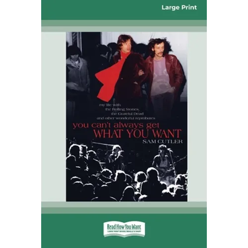 You Can't Always Get What You Want: My Life with the Rolling Stones, the Grateful Dead and Other Wonderful Reprobates (16pt Large Print Edition) - Paperback