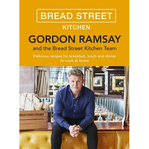 Gordon Ramsay Bread Street Kitchen: Delicious Recipes for Breakfast, Lunch and Dinner to Cook at Home - Hardcover