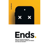 Ends.: Why we overlook endings for humans, products, services and digital. And why we shouldn't. - Paperback