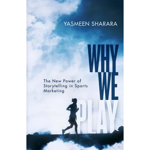 Why We Play: The New Power of Storytelling in Sports Marketing - Paperback