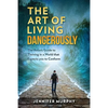 The Art of Living Dangerously: The rebels guide to thriving in a world that expects you to conform - Paperback