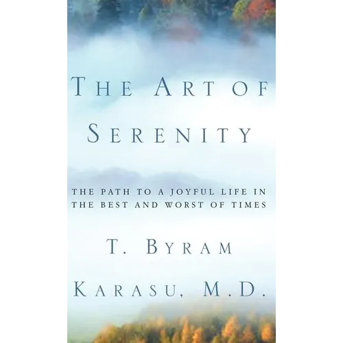 The Art of Serenity: The Path to a Joyful Life in the Best and Worst of Times - Hardcover