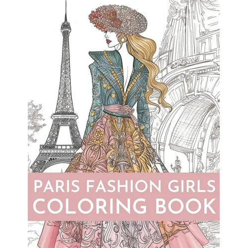 Paris Fashion Girls Coloring Book: An Adult Coloring Book For Women and Girls for Fun and Relaxation - Paperback