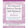 The Dialectical Behavior Therapy Skills Workbook for Bulimia: Using Dbt to Break the Cycle and Regain Control of Your Life - Paperback