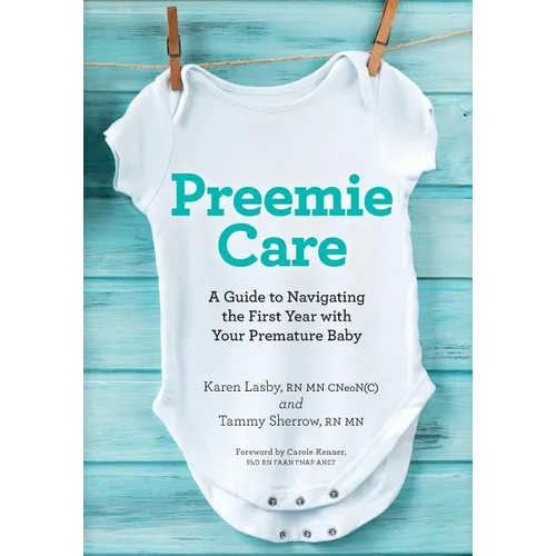 Preemie Care: A Guide to Navigating the First Year with Your Premature Baby - Paperback