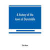 A history of the town of Dunstable, Massachusetts, from its earliest settlement to the year of Our Lord 1873 - Paperback