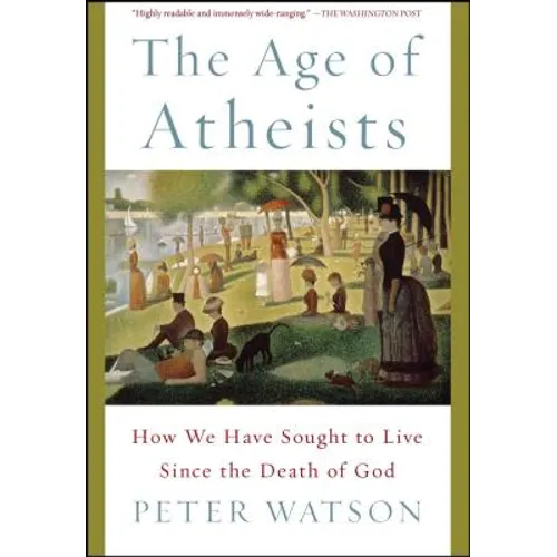 The Age of Atheists: How We Have Sought to Live Since the Death of God - Paperback
