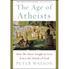 The Age of Atheists: How We Have Sought to Live Since the Death of God - Paperback