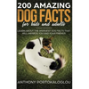 200 Amazing Dog Facts For Kids And Adults: Learn about the weirdest dog facts that will impress you and your friends - Paperback