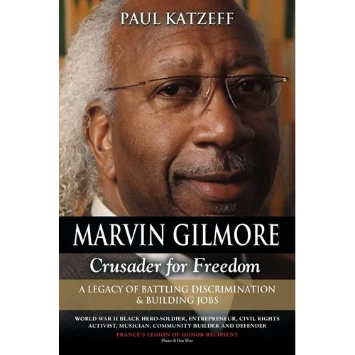 Marvin Gilmore: Crusader for Freedom - A Legacy of Battling Discrimination & Building Jobs (World War II Black Hero-Soldier, Entrepren - Paperback