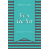 Be a Teacher: A Memoir in Ten Ideas - Paperback