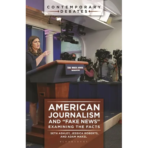 American Journalism and Fake News: Examining the Facts - Hardcover