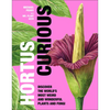 Hortus Curious: Discover the World's Most Weird and Wonderful Plants and Fungi - Hardcover