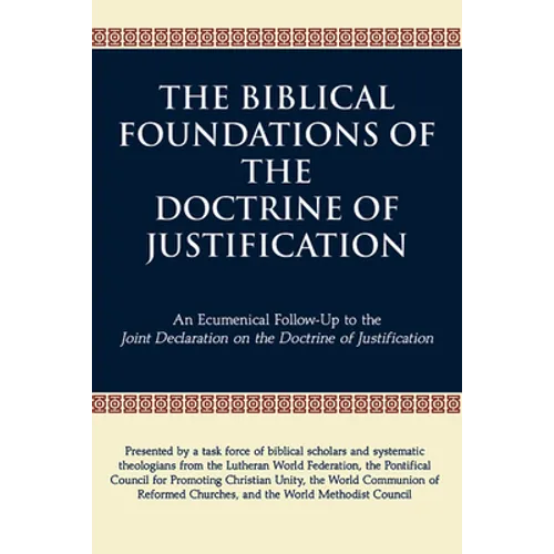 The Biblical Foundations of the Doctrine of Justification: An Ecumenical Follow-Up to the Joint Declaration on the Doctrine of Justification - Paperback
