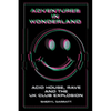 Adventures In Wonderland: Acid House, Rave and the UK Club Explosion - Paperback