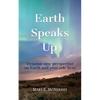 Earth Speaks Up: Dynamic New Perspective on Earth and Your Role Here - Paperback