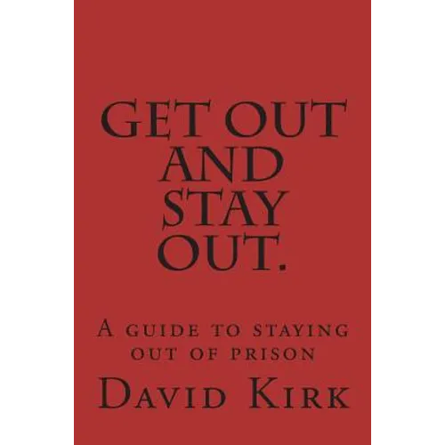 Get Out and Stay Out.: A Guide to Staying Out of Prison - Paperback