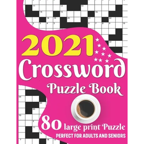 2021 Crossword Puzzle Book: 2021 Large Print Medium To Hard Level Crossword Brain Game Book For Senior Adult Men And Women Puzzle Lovers Including - Paperback