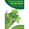 70 Top Green Smoothie Recipe Book: Smoothie Recipe & Diet Book for a Sexy, Slimmer & Youthful You - Paperback