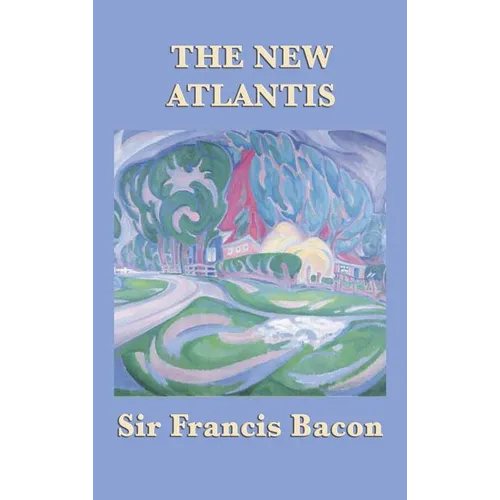 The New Atlantis: Bacon's Utopian Vision of Knowledge and Discovery - Hardcover