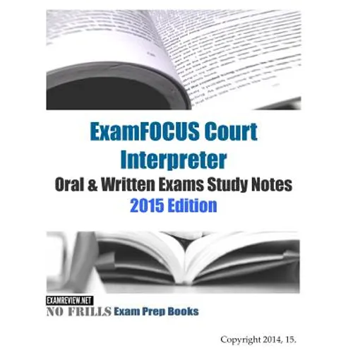 ExamFOCUS Court Interpreter Oral & Written Exams Study Notes 2015 - Paperback